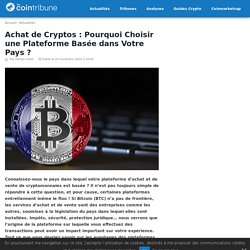 Achat de Cryptos : Pourquoi Choisir une Plateforme Basée dans Votre Pays ? – TheCoinTribune