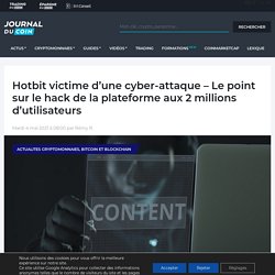 Hotbit victime d'une cyber-attaque - Le point sur le hack de la plateforme aux 2 millions d'utilisateurs