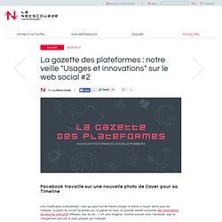 La gazette des plateformes : notre veille "Usages et innovations" sur le web social #2