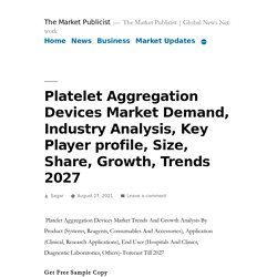 Platelet Aggregation Devices Market Demand, Industry Analysis, Key Player profile, Size, Share, Growth, Trends 2027 – The Market Publicist