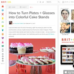 How to Turn Plates + Glasses into Colorful Cake Stands