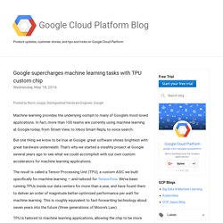 Google Cloud Platform Blog: Google supercharges machine learning tasks with TPU custom chip