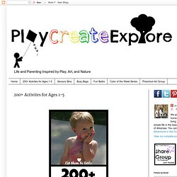 Play Create Explore: 200+ Activites for Ages 1-5