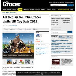 All to play for: The Grocer visits UK Toy Fair 2012