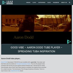 Aaron Dodd Tuba Player - Good Vibe - Spreading Tuba Inspiration