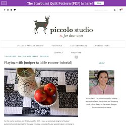 Playing with Juniper (a table runner tutorial) - Piccolo Studio