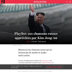 Playlist: ces chansons russes appréciées par Kim Jong-un