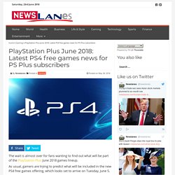 PlayStation Plus June 2018: Latest PS4 free games news for PS Plus subscribers