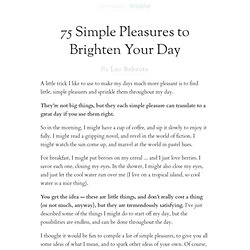» 75 Simple Pleasures to Brighten Your Day