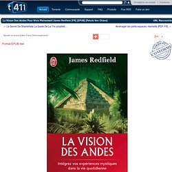 Détails du Torrent "La Vision Des Andes Pour Vivre Pleinement James Redfield [FR] [EPUB] [Petula Von Chase]"