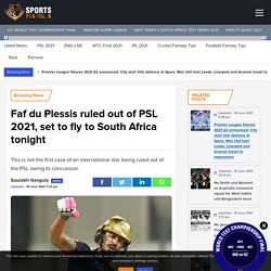 Faf du Plessis ruled out of PSL 2021, set to fly to South Africa tonight