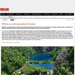 Plitvice, a watery paradise in Croatia