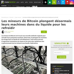 Les mineurs de Bitcoin plongent désormais leurs machines dans du liquide pour les refroidir
