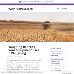 Ploughing Benefits – Farm equipment uses in Ploughing