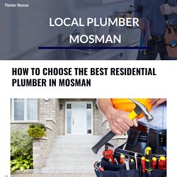 HOW TO CHOOSE THE BEST RESIDENTIAL PLUMBER IN MOSMAN