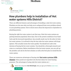 How plumbers help in installation of Hot water systems Hills District?