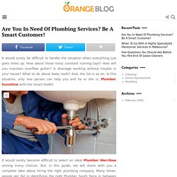 Are You In Need Of Plumbing Services? Be A Smart Customer! - Orange Blog