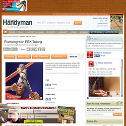 Plumbing with PEX Tubing: The Family Handyman