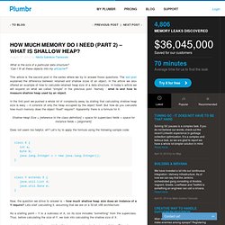 How much memory do I need (part 2) – What is shallow heap?