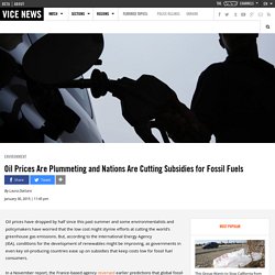 Oil Prices Are Plummeting and Nations Are Cutting Subsidies for Fossil Fuels