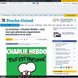 Le nouveau « Charlie Hebdo » mal reçu par plusieurs organismes musulmans et en Iran