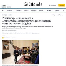 Plusieurs pistes soumises à Emmanuel Macron pour une réconciliation entre la France et l’Algérie