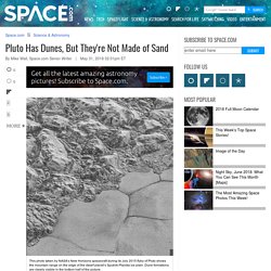 Pluto Has Dunes, But They're Not Made of Sand