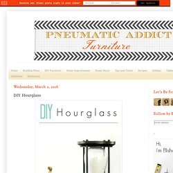 Pneumatic Addict : DIY Hourglass