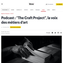 Podcast : “The Craft Project”, la voix des métiers d’art