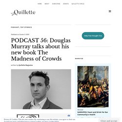 PODCAST 56: Douglas Murray talks about his new book The Madness of Crowds