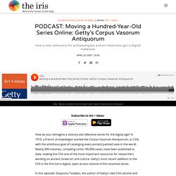 PODCAST: Moving a Hundred-Year-Old Series Online: Getty’s Corpus Vasorum Antiquorum
