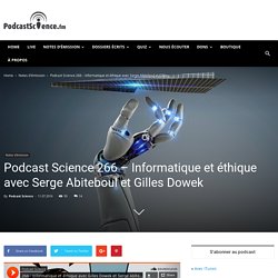 Podcast Science 266 - Informatique et éthique avec Serge Abiteboul et Gilles Dowek - Podcast Science - ISSN 2271-670X