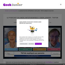 Le podcast du mois IntoTheMinds x Geek Junior : TikTok expliqué aux parents
