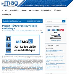 Podcast MÉMO5 #2 Le jeu vidéo en médiathèque – Le Mag de MO5.COM