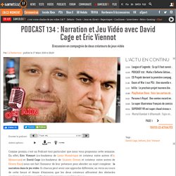 PODCAST 134 : Narration et Jeu Vidéo avec David Cage et Eric Viennot - Discussion en compagnie de deux créateurs de jeux vidéo