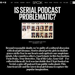 Is Serial Podcast Problematic? - Spook Magazine