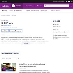 Soft Power - Le magazine des industries culturelles et du numérique / France Culture