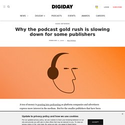 Why the podcast gold rush is slowing down for some publishers