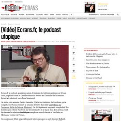 [Vidéo] Ecrans.fr, le podcast utopique - ARCHIVES