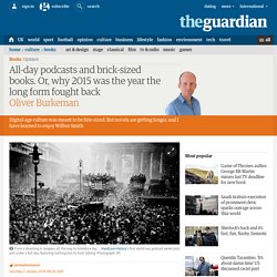 All-day podcasts and brick-sized books. Or, why 2015 was the year the long form fought back