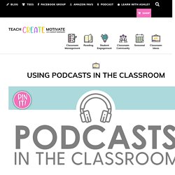 Using Podcasts in the Classroom - Teach Create Motivate