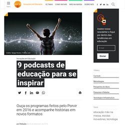9 podcasts de educação para se inspirar - PORVIR