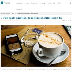 7 Podcasts English Teachers should listen to