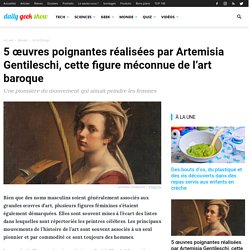 5 œuvres poignantes réalisées par Artemisia Gentileschi, cette figure méconnue de l'art baroque