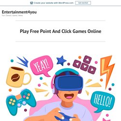 Play Free Point And Click Games Online – Entertainment4you