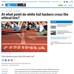 At what point do white hat hackers cross the ethical line?