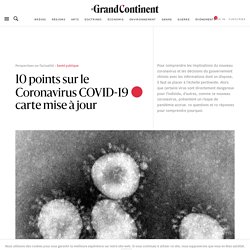 10 points sur le Coronavirus COVID-19 □ carte mise à jour - Le Grand Continent
