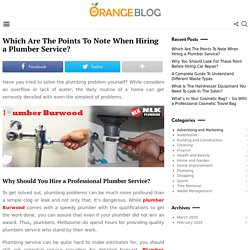 Which Are The Points To Note When Hiring a Plumber Service? - Orange Blog