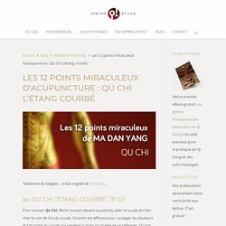 Les 12 points miraculeux d’acupuncture : Qu Chi 11 GI