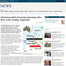 Stockman died of arsenic poisoning after bore water testing 'neglected'